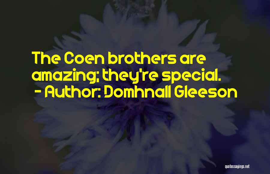 Domhnall Gleeson Quotes: The Coen Brothers Are Amazing; They're Special.