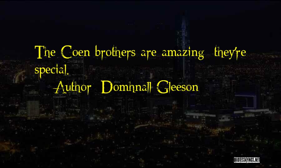 Domhnall Gleeson Quotes: The Coen Brothers Are Amazing; They're Special.