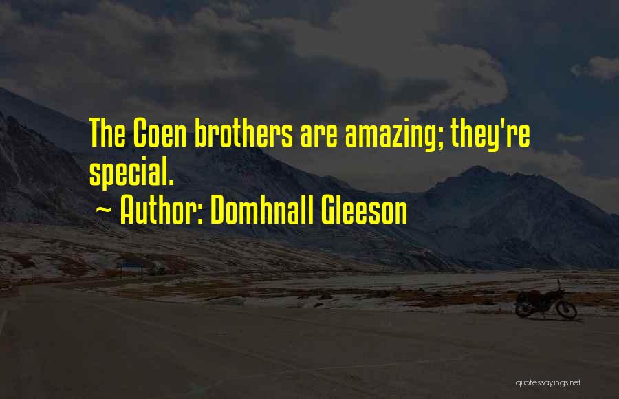 Domhnall Gleeson Quotes: The Coen Brothers Are Amazing; They're Special.