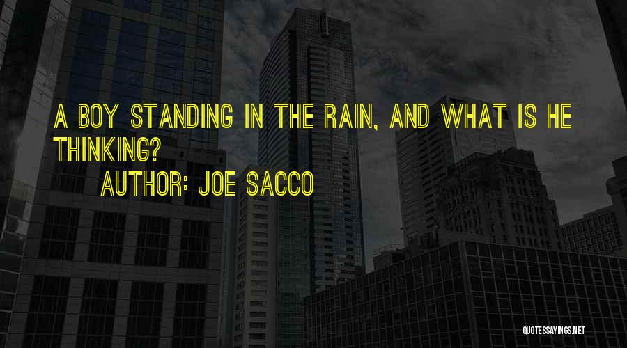 Joe Sacco Quotes: A Boy Standing In The Rain, And What Is He Thinking?