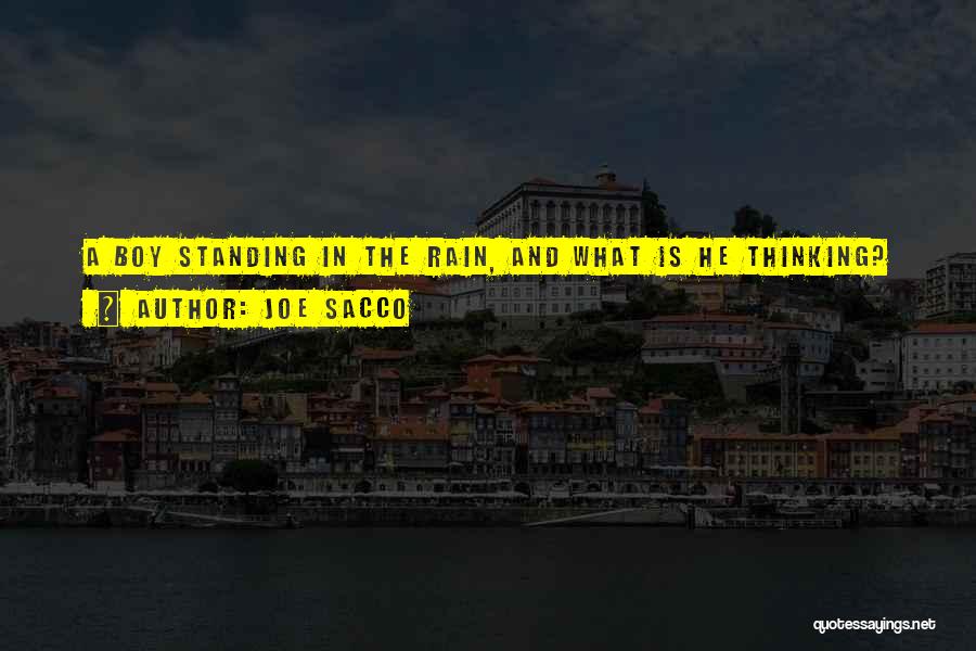 Joe Sacco Quotes: A Boy Standing In The Rain, And What Is He Thinking?