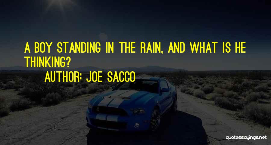 Joe Sacco Quotes: A Boy Standing In The Rain, And What Is He Thinking?