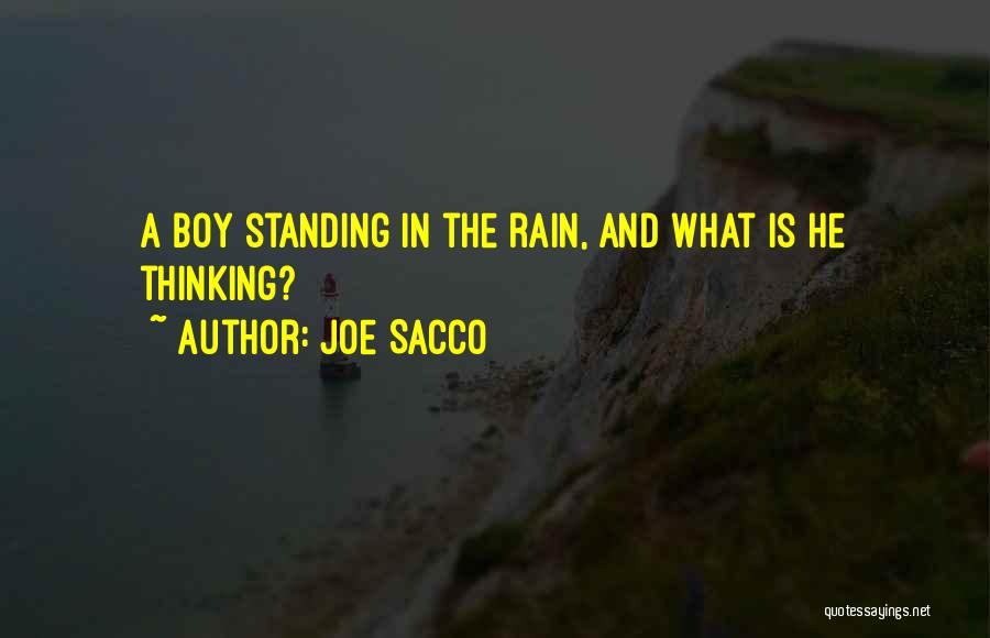 Joe Sacco Quotes: A Boy Standing In The Rain, And What Is He Thinking?