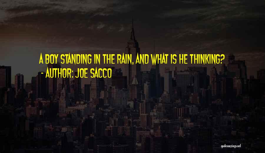 Joe Sacco Quotes: A Boy Standing In The Rain, And What Is He Thinking?