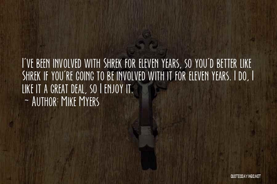 Mike Myers Quotes: I've Been Involved With Shrek For Eleven Years, So You'd Better Like Shrek If You're Going To Be Involved With