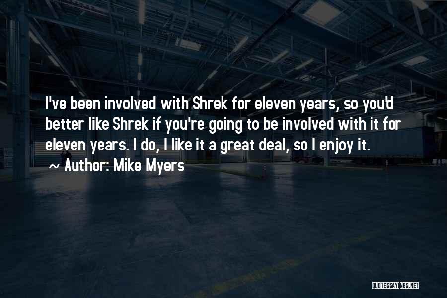 Mike Myers Quotes: I've Been Involved With Shrek For Eleven Years, So You'd Better Like Shrek If You're Going To Be Involved With