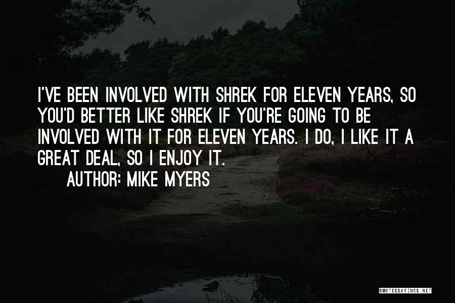 Mike Myers Quotes: I've Been Involved With Shrek For Eleven Years, So You'd Better Like Shrek If You're Going To Be Involved With