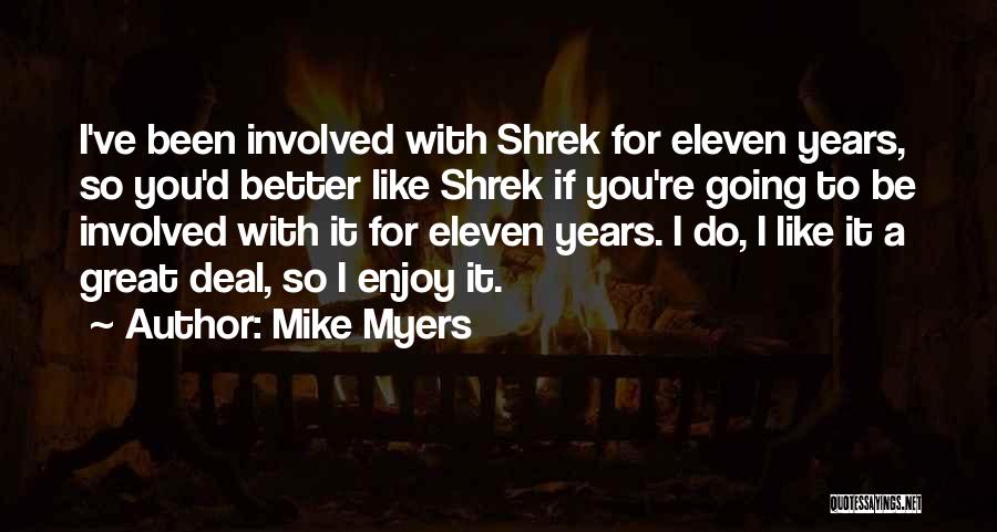 Mike Myers Quotes: I've Been Involved With Shrek For Eleven Years, So You'd Better Like Shrek If You're Going To Be Involved With