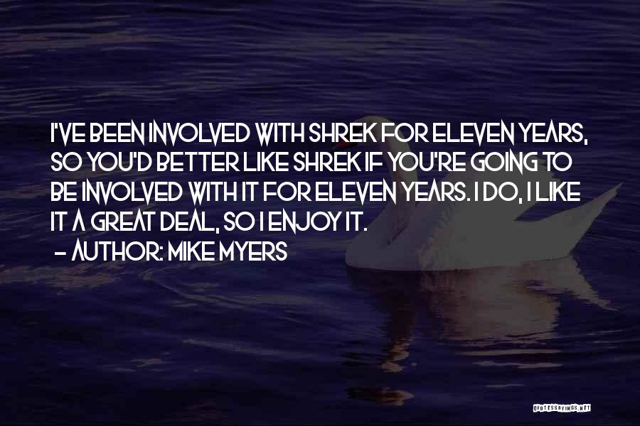 Mike Myers Quotes: I've Been Involved With Shrek For Eleven Years, So You'd Better Like Shrek If You're Going To Be Involved With