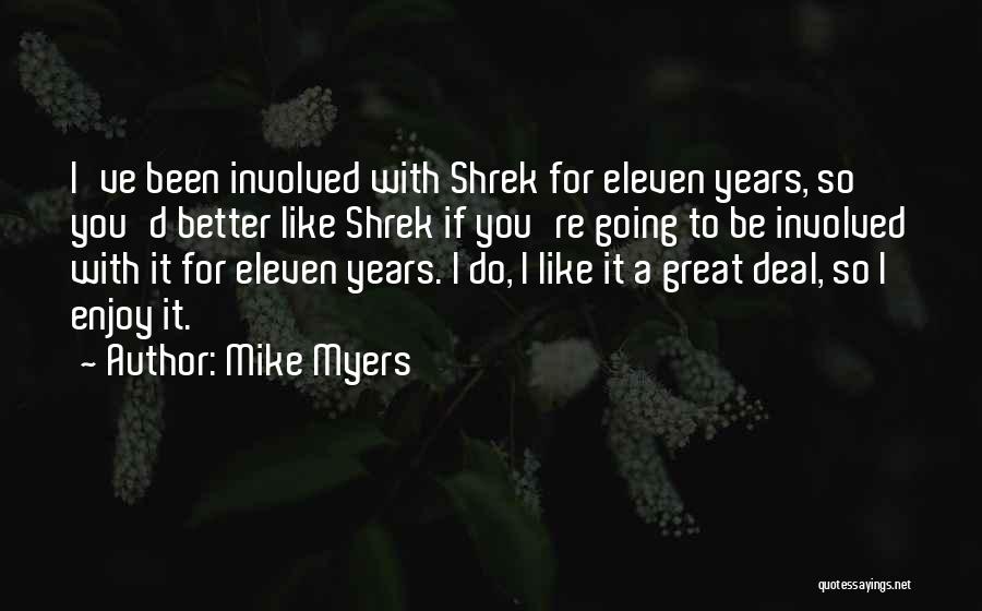 Mike Myers Quotes: I've Been Involved With Shrek For Eleven Years, So You'd Better Like Shrek If You're Going To Be Involved With