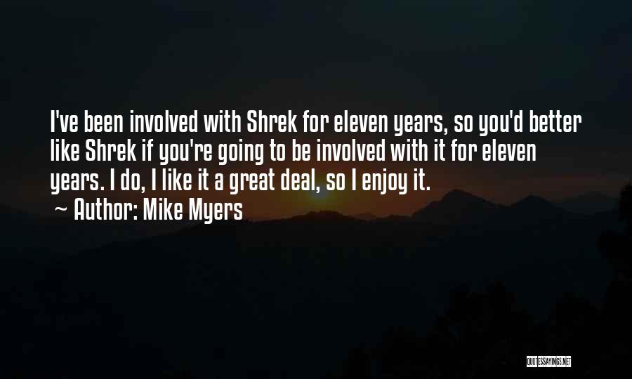 Mike Myers Quotes: I've Been Involved With Shrek For Eleven Years, So You'd Better Like Shrek If You're Going To Be Involved With