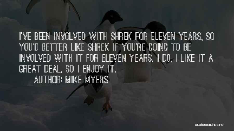 Mike Myers Quotes: I've Been Involved With Shrek For Eleven Years, So You'd Better Like Shrek If You're Going To Be Involved With