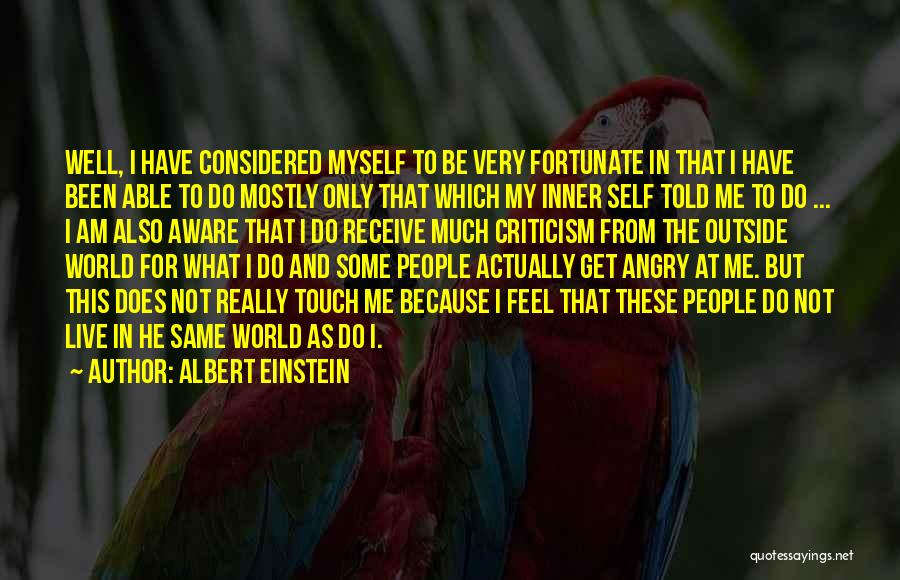 Albert Einstein Quotes: Well, I Have Considered Myself To Be Very Fortunate In That I Have Been Able To Do Mostly Only That