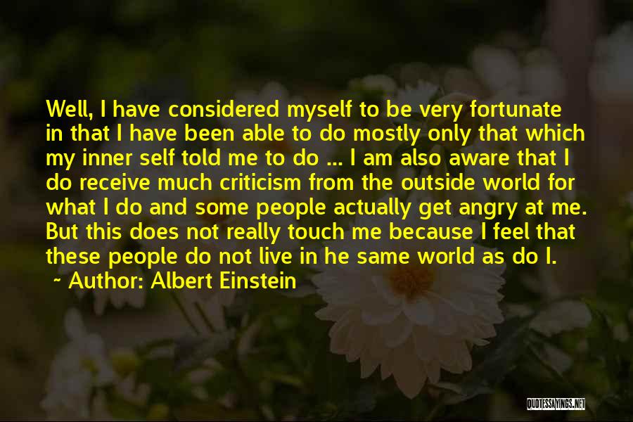 Albert Einstein Quotes: Well, I Have Considered Myself To Be Very Fortunate In That I Have Been Able To Do Mostly Only That