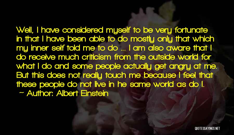Albert Einstein Quotes: Well, I Have Considered Myself To Be Very Fortunate In That I Have Been Able To Do Mostly Only That