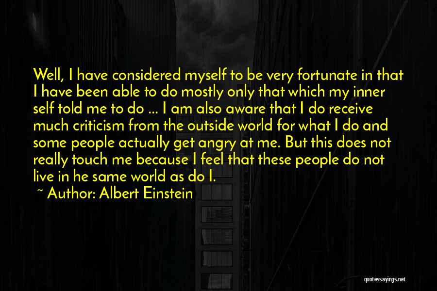 Albert Einstein Quotes: Well, I Have Considered Myself To Be Very Fortunate In That I Have Been Able To Do Mostly Only That