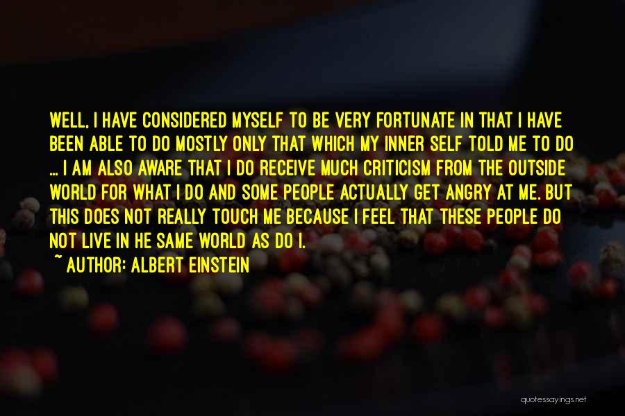 Albert Einstein Quotes: Well, I Have Considered Myself To Be Very Fortunate In That I Have Been Able To Do Mostly Only That