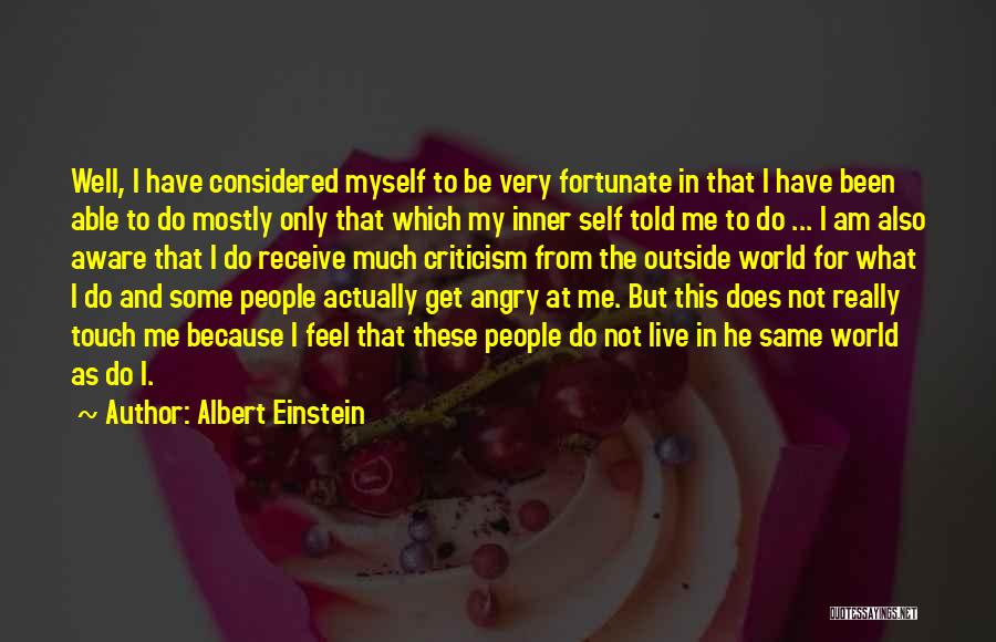 Albert Einstein Quotes: Well, I Have Considered Myself To Be Very Fortunate In That I Have Been Able To Do Mostly Only That