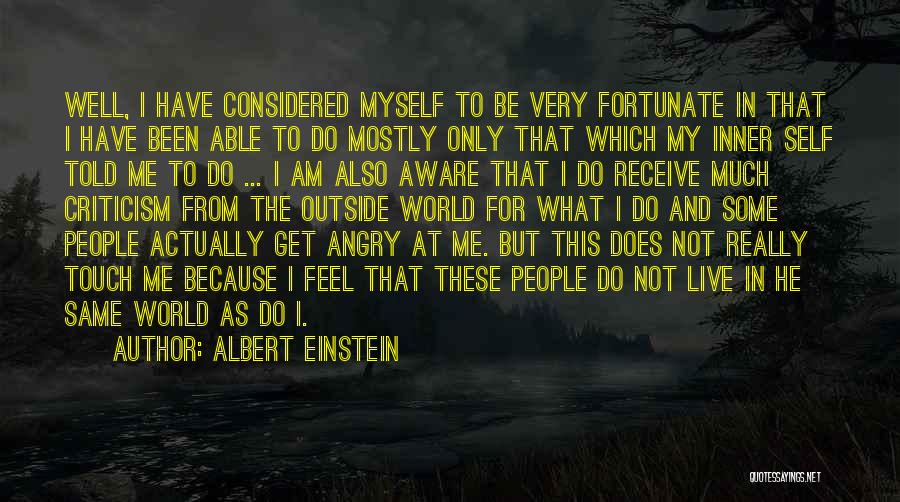 Albert Einstein Quotes: Well, I Have Considered Myself To Be Very Fortunate In That I Have Been Able To Do Mostly Only That
