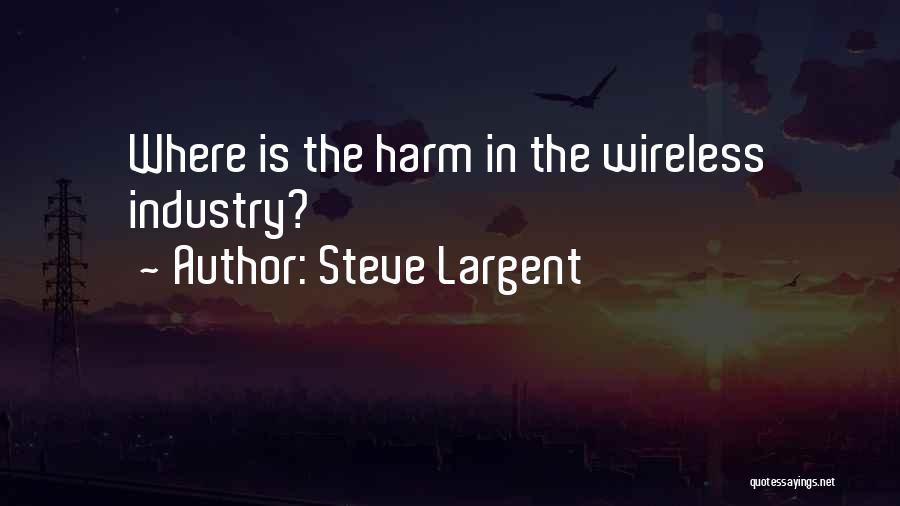 Steve Largent Quotes: Where Is The Harm In The Wireless Industry?