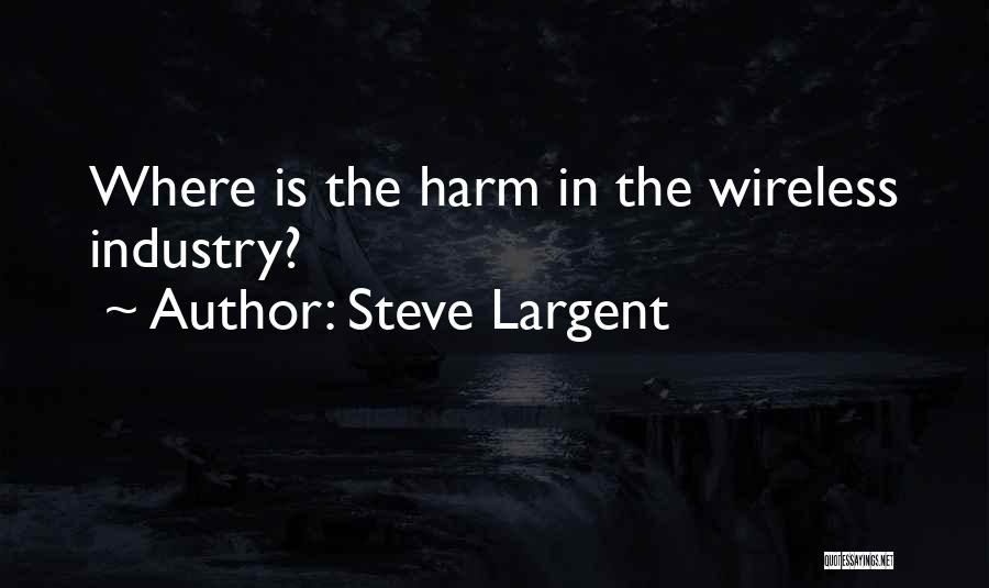 Steve Largent Quotes: Where Is The Harm In The Wireless Industry?
