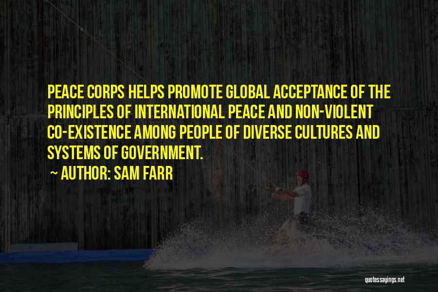 Sam Farr Quotes: Peace Corps Helps Promote Global Acceptance Of The Principles Of International Peace And Non-violent Co-existence Among People Of Diverse Cultures