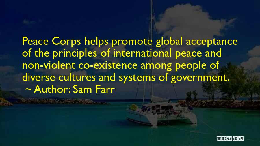 Sam Farr Quotes: Peace Corps Helps Promote Global Acceptance Of The Principles Of International Peace And Non-violent Co-existence Among People Of Diverse Cultures