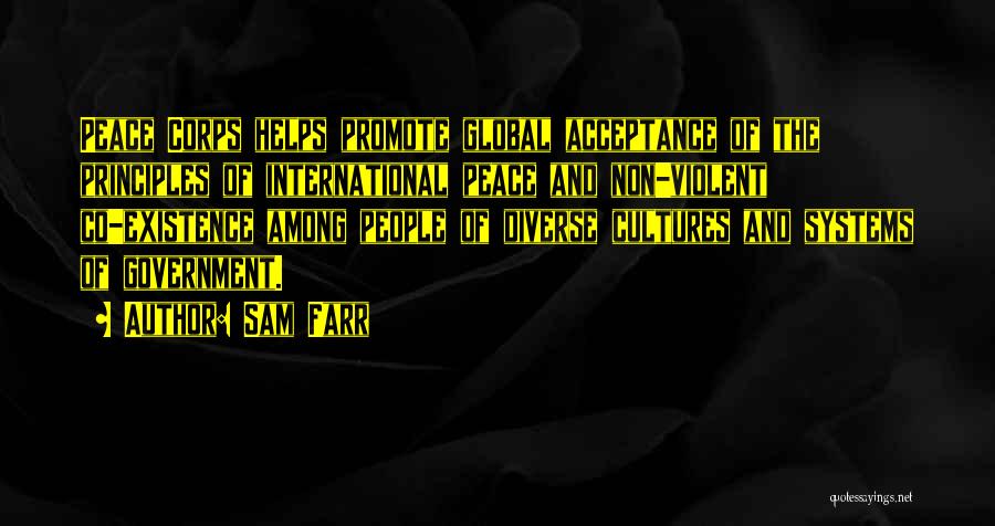 Sam Farr Quotes: Peace Corps Helps Promote Global Acceptance Of The Principles Of International Peace And Non-violent Co-existence Among People Of Diverse Cultures