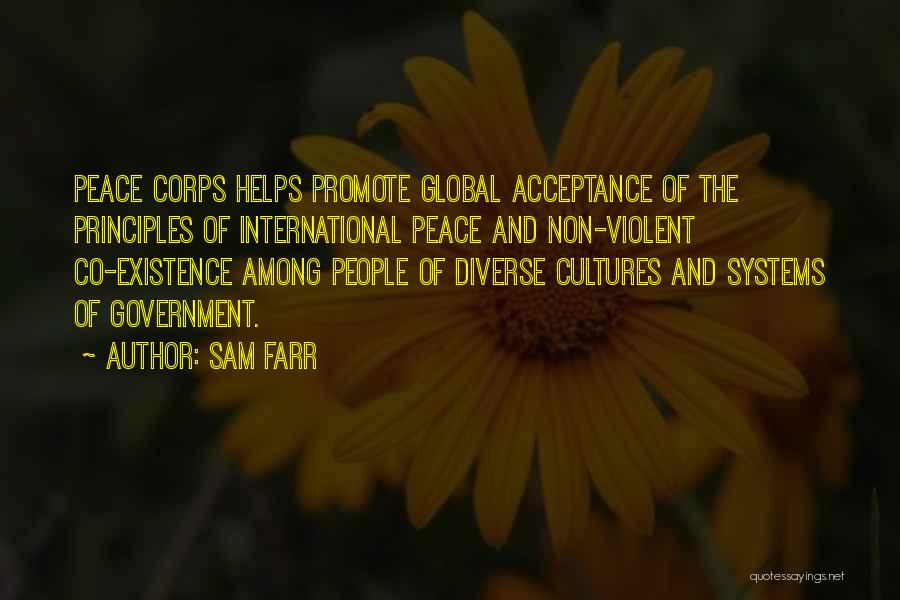 Sam Farr Quotes: Peace Corps Helps Promote Global Acceptance Of The Principles Of International Peace And Non-violent Co-existence Among People Of Diverse Cultures