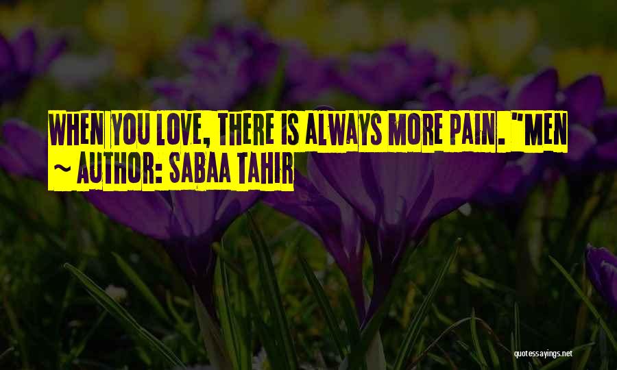Sabaa Tahir Quotes: When You Love, There Is Always More Pain. Men