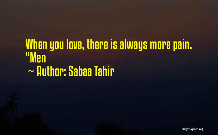 Sabaa Tahir Quotes: When You Love, There Is Always More Pain. Men