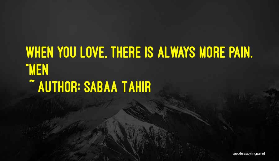 Sabaa Tahir Quotes: When You Love, There Is Always More Pain. Men