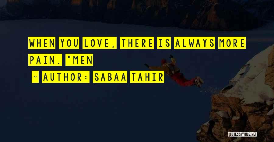 Sabaa Tahir Quotes: When You Love, There Is Always More Pain. Men