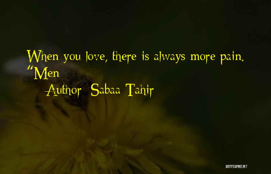 Sabaa Tahir Quotes: When You Love, There Is Always More Pain. Men