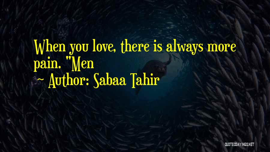 Sabaa Tahir Quotes: When You Love, There Is Always More Pain. Men