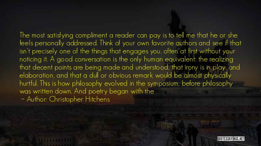 Christopher Hitchens Quotes: The Most Satisfying Compliment A Reader Can Pay Is To Tell Me That He Or She Feels Personally Addressed. Think