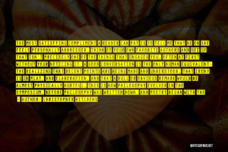 Christopher Hitchens Quotes: The Most Satisfying Compliment A Reader Can Pay Is To Tell Me That He Or She Feels Personally Addressed. Think