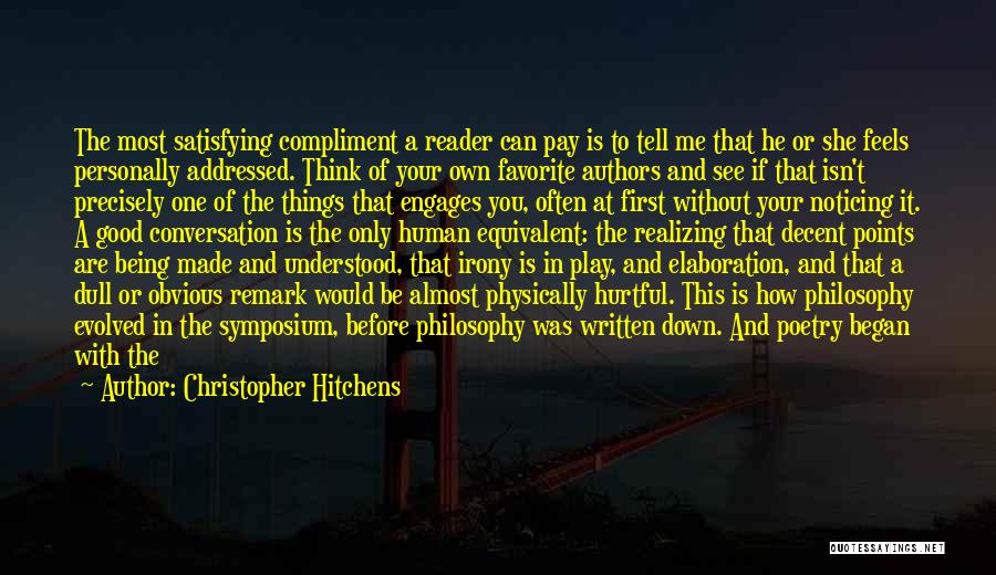 Christopher Hitchens Quotes: The Most Satisfying Compliment A Reader Can Pay Is To Tell Me That He Or She Feels Personally Addressed. Think