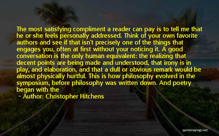 Christopher Hitchens Quotes: The Most Satisfying Compliment A Reader Can Pay Is To Tell Me That He Or She Feels Personally Addressed. Think
