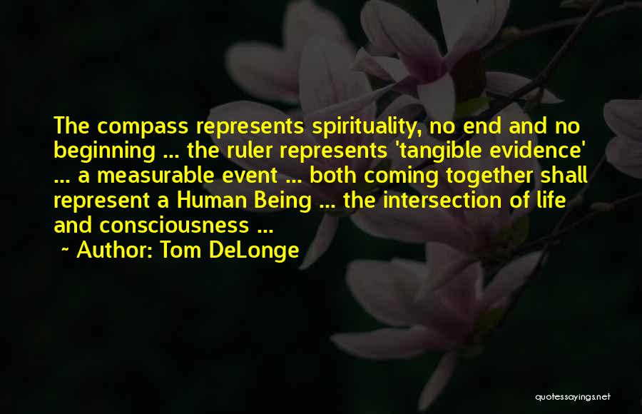 Tom DeLonge Quotes: The Compass Represents Spirituality, No End And No Beginning ... The Ruler Represents 'tangible Evidence' ... A Measurable Event ...