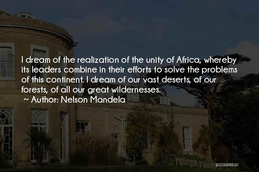 Nelson Mandela Quotes: I Dream Of The Realization Of The Unity Of Africa, Whereby Its Leaders Combine In Their Efforts To Solve The