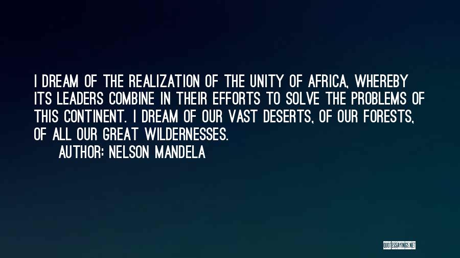 Nelson Mandela Quotes: I Dream Of The Realization Of The Unity Of Africa, Whereby Its Leaders Combine In Their Efforts To Solve The