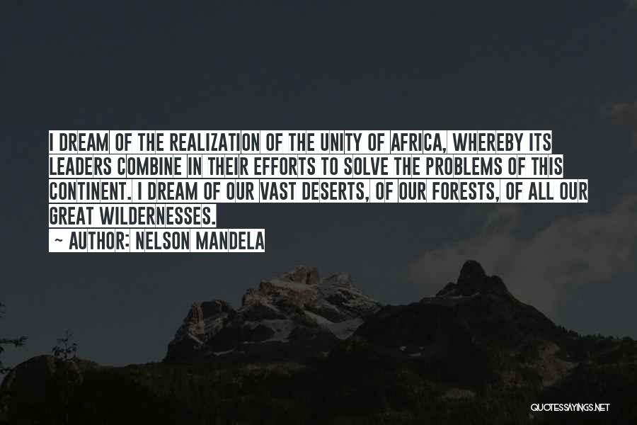 Nelson Mandela Quotes: I Dream Of The Realization Of The Unity Of Africa, Whereby Its Leaders Combine In Their Efforts To Solve The