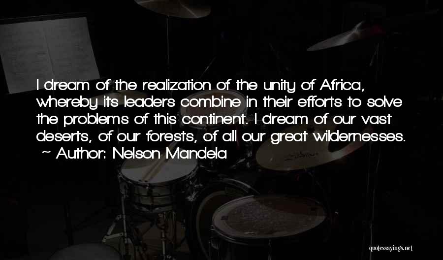 Nelson Mandela Quotes: I Dream Of The Realization Of The Unity Of Africa, Whereby Its Leaders Combine In Their Efforts To Solve The