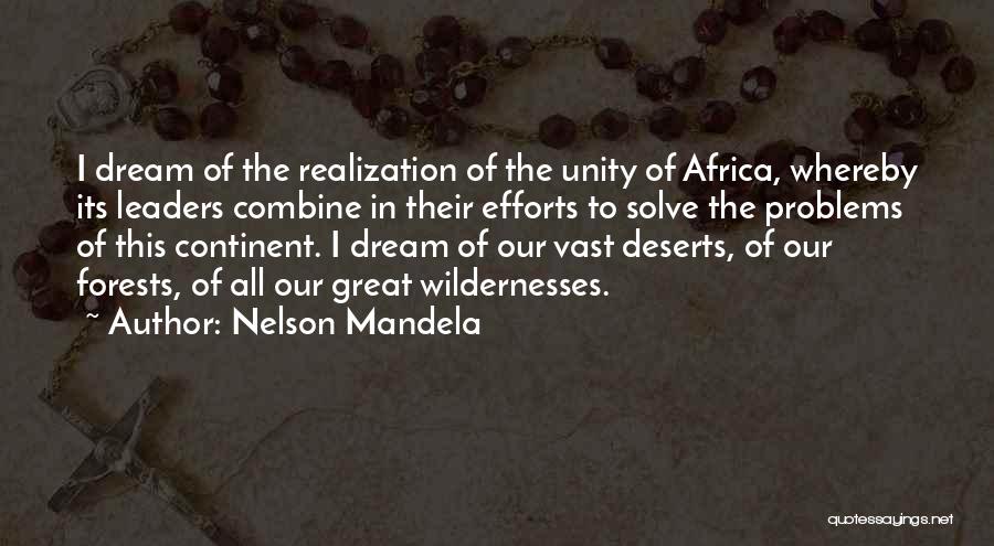 Nelson Mandela Quotes: I Dream Of The Realization Of The Unity Of Africa, Whereby Its Leaders Combine In Their Efforts To Solve The