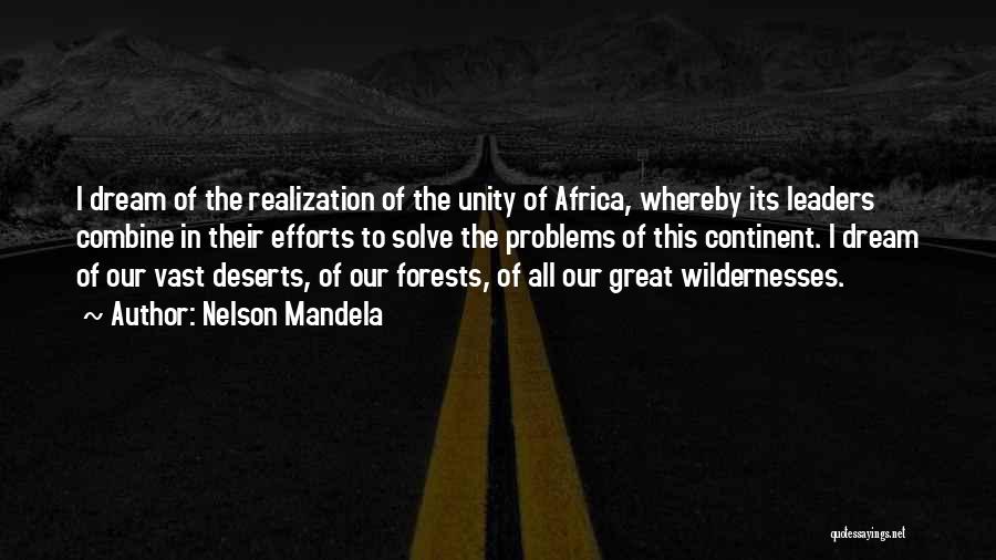 Nelson Mandela Quotes: I Dream Of The Realization Of The Unity Of Africa, Whereby Its Leaders Combine In Their Efforts To Solve The