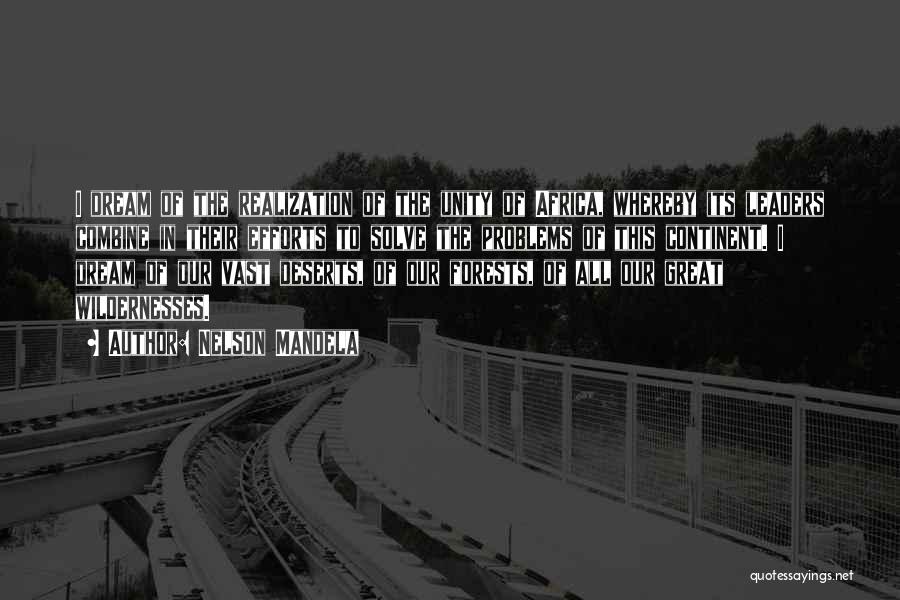 Nelson Mandela Quotes: I Dream Of The Realization Of The Unity Of Africa, Whereby Its Leaders Combine In Their Efforts To Solve The