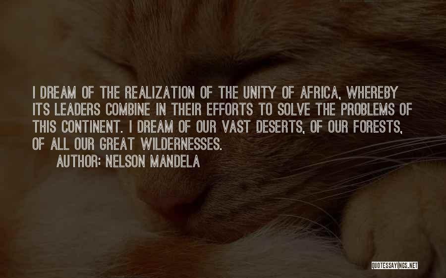 Nelson Mandela Quotes: I Dream Of The Realization Of The Unity Of Africa, Whereby Its Leaders Combine In Their Efforts To Solve The