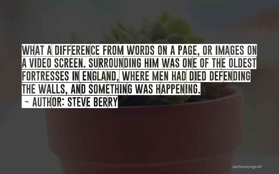 Steve Berry Quotes: What A Difference From Words On A Page, Or Images On A Video Screen. Surrounding Him Was One Of The