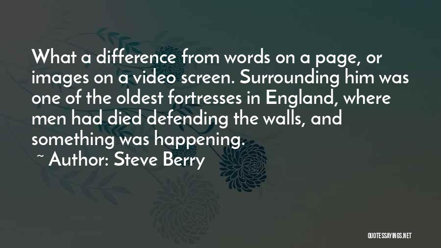 Steve Berry Quotes: What A Difference From Words On A Page, Or Images On A Video Screen. Surrounding Him Was One Of The